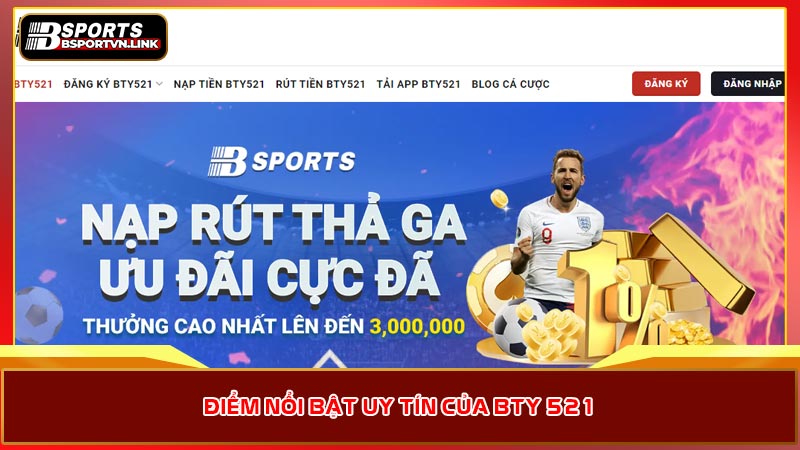 Điểm nổi bật uy tín của BTY 521