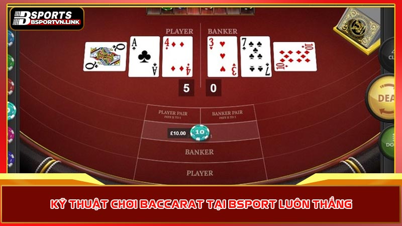 Kỹ thuật chơi baccarat tại bsport luôn thắng